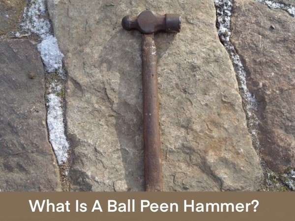What is a Ball Peen Hammer