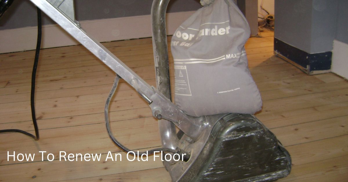 How To Renew An Old Floor